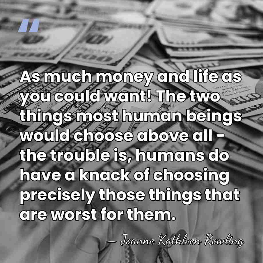 As much money and life as you could want! The two things&hellip; - Joanne Kathleen Rowling