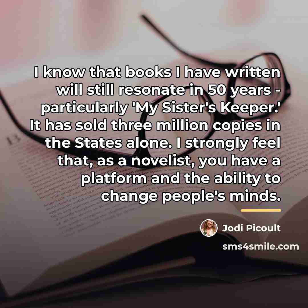 “I know that books I have written will still resonate…” quote by Jodi Picoult
