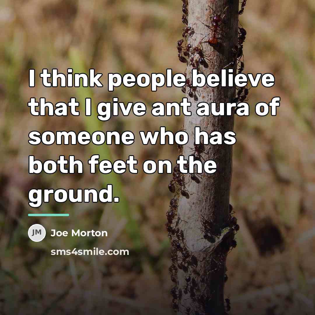 “I think people believe that I give ant aura of…” quote by Joe Morton