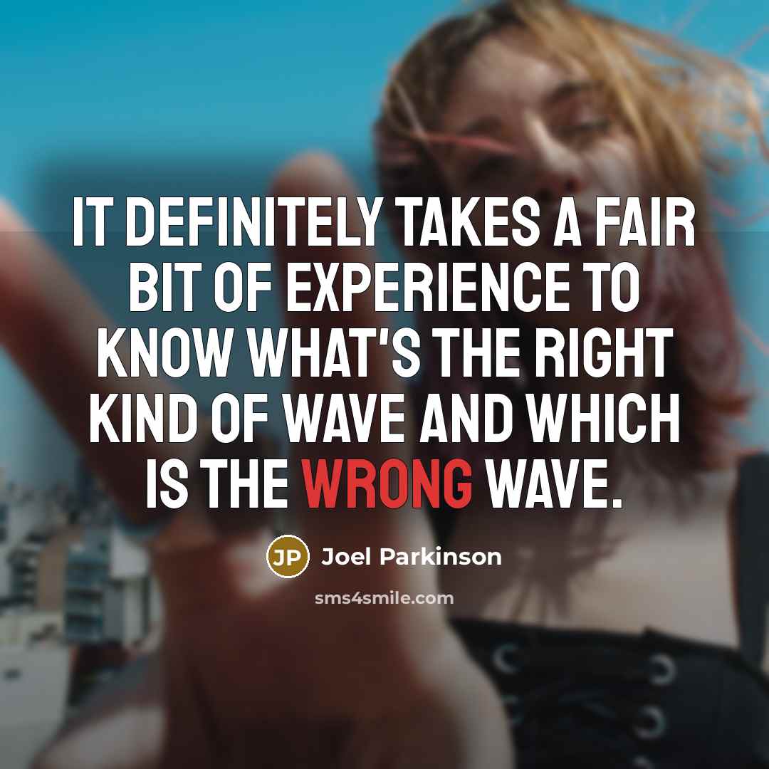 “It definitely takes a fair bit of experience to know…” quote by Joel Parkinson