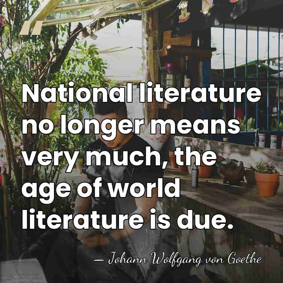 National literature no longer means very much, the age of world literature&hellip; - Johann Wolfgang Von Goethe