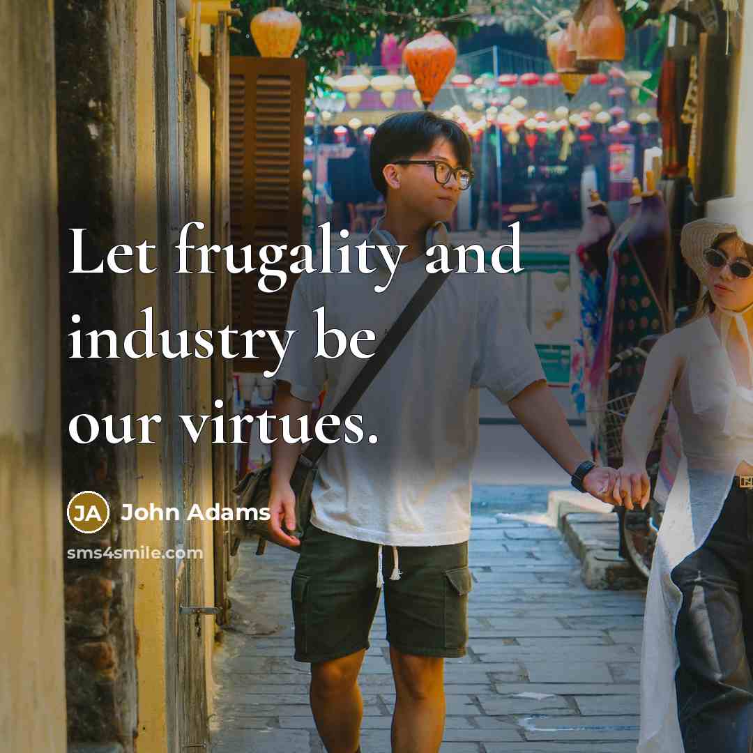“Let frugality and industry be our virtues.…” quote by John Adams