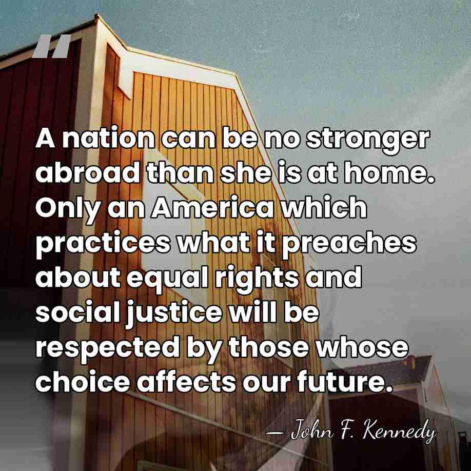 A nation can be no stronger abroad than she is at home.&hellip; - John F. Kennedy