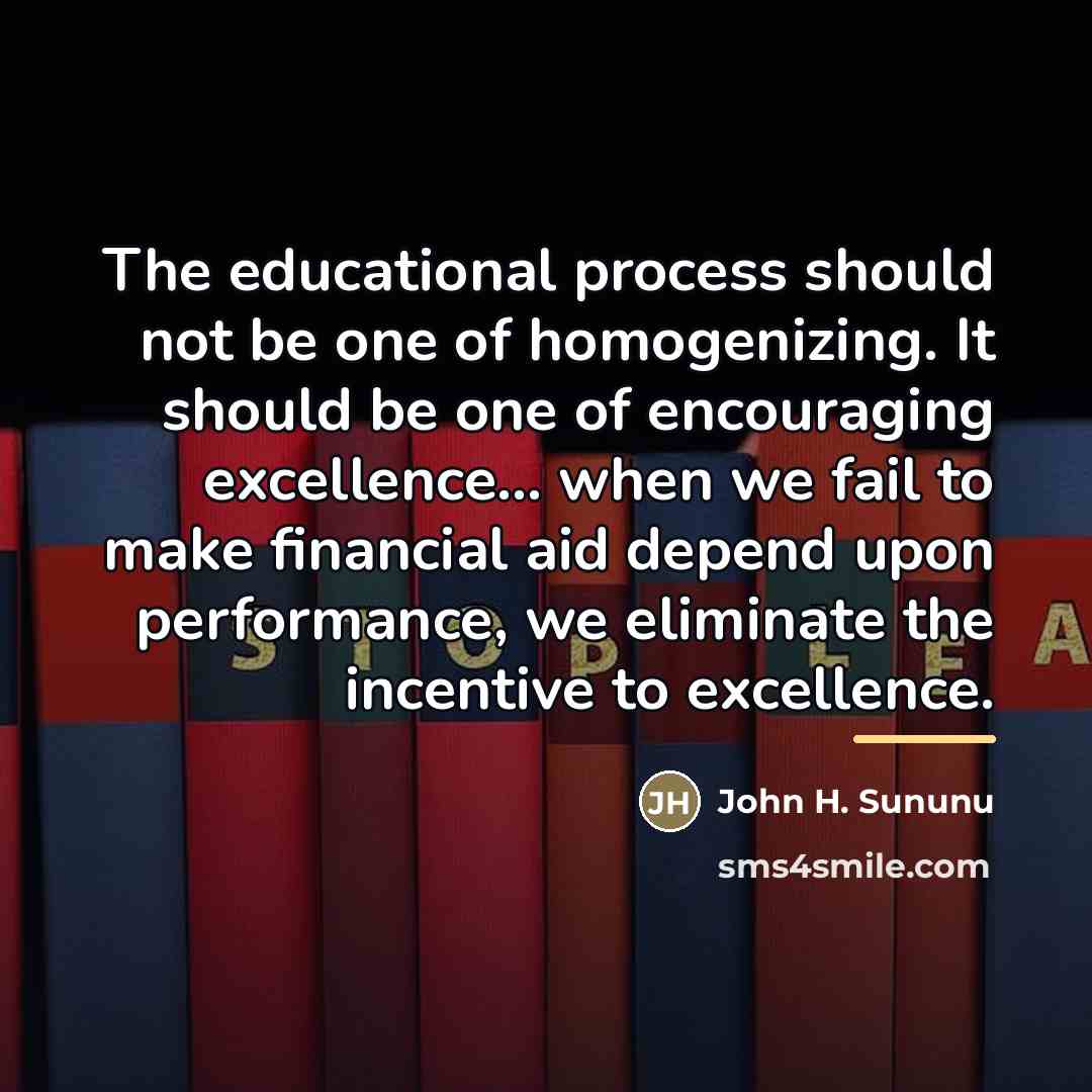 “The educational process should not be one of homogenizing. It…” quote by John H. Sununu