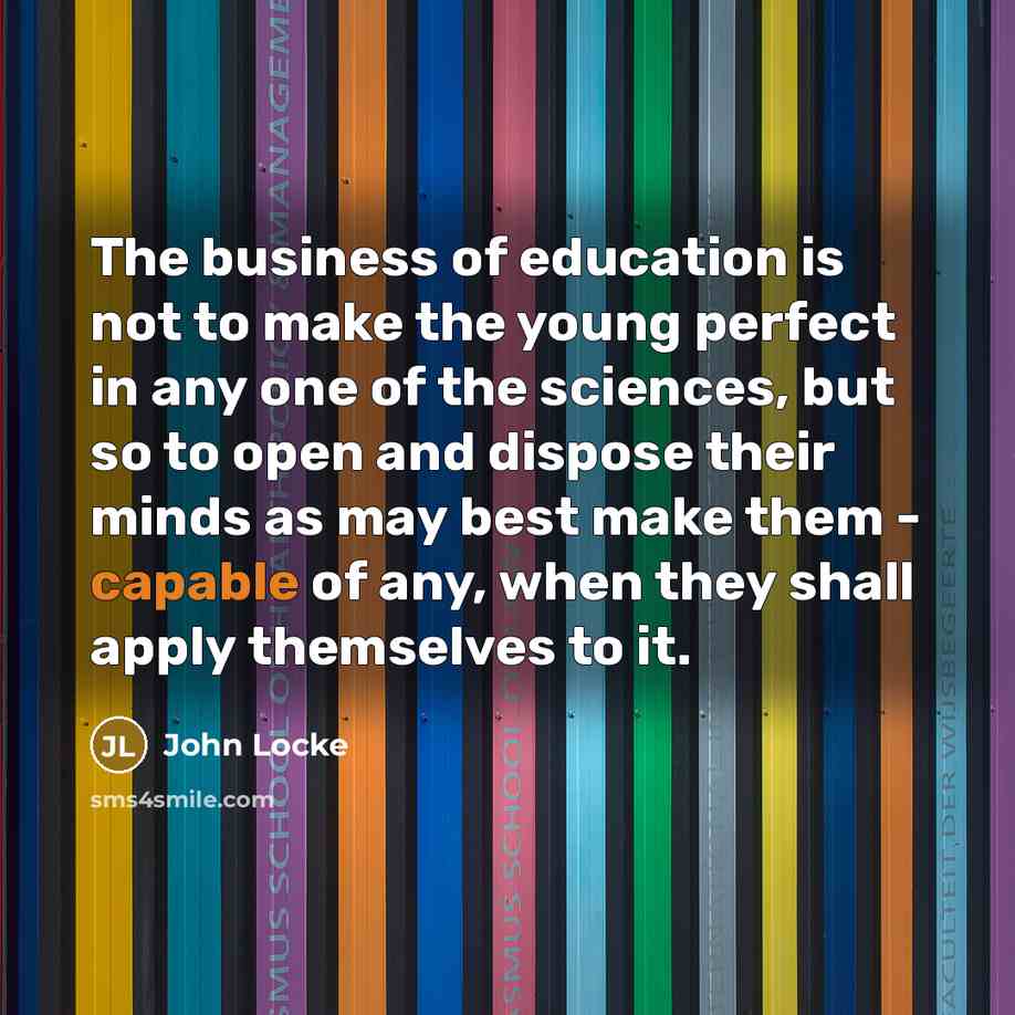 “The business of education is not to make the young…” quote by John Locke