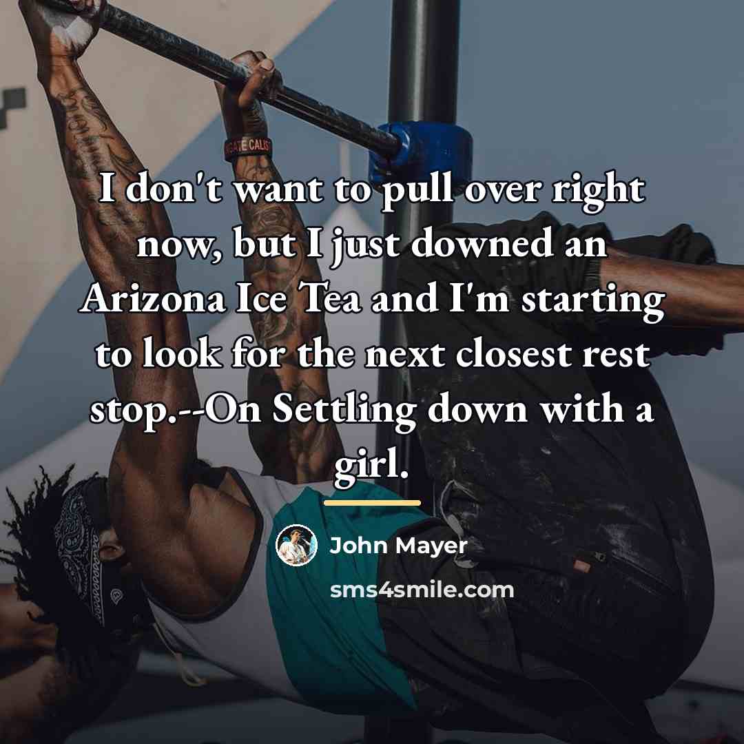 “I don't want to pull over right now, but I…” quote by John Mayer