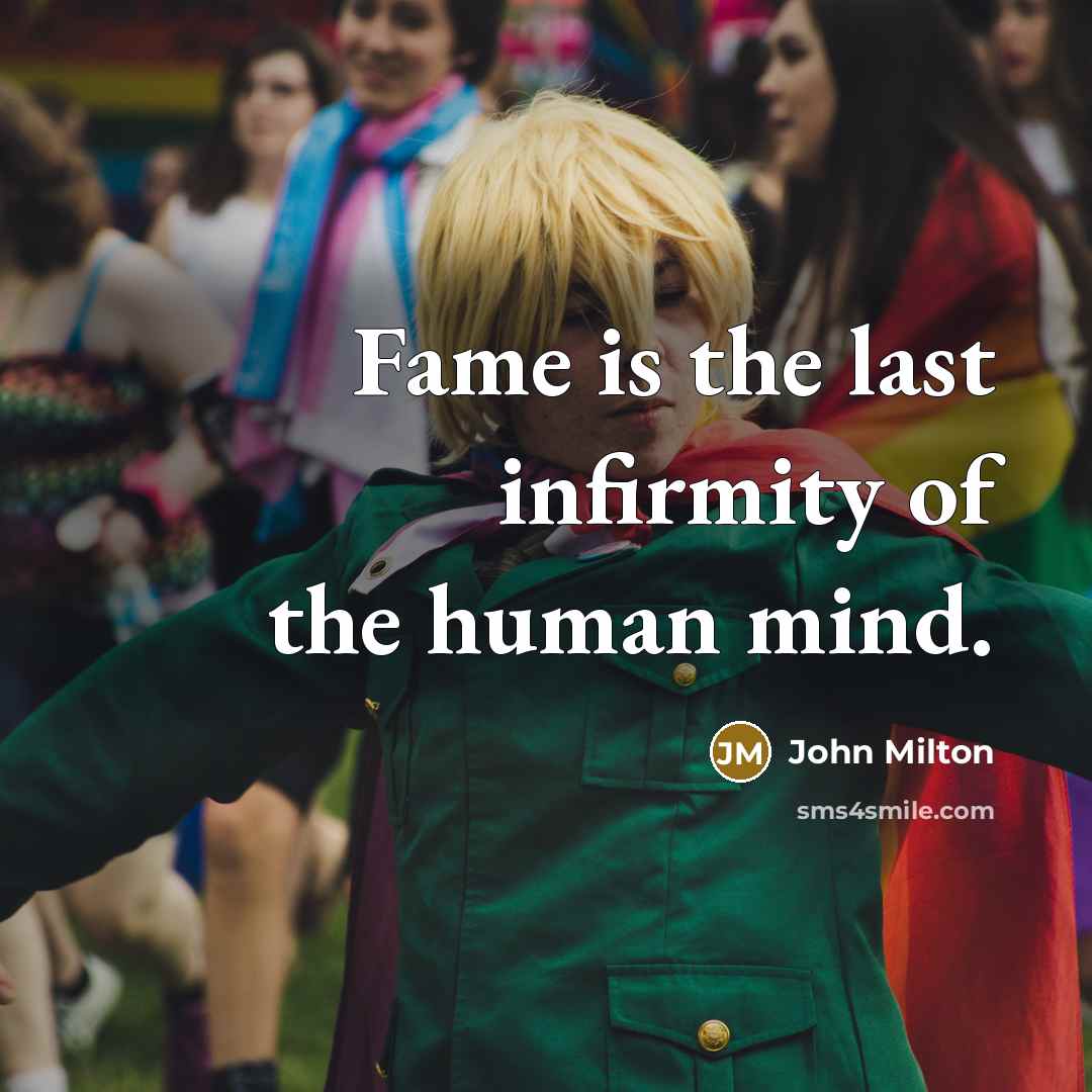 “Fame is the last infirmity of the human mind.…” quote by John Milton