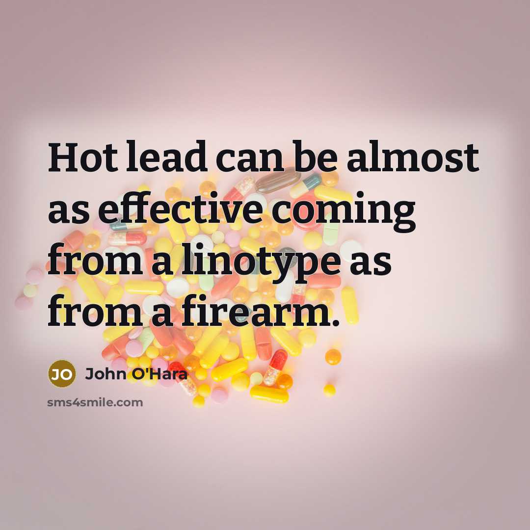 “Hot lead can be almost as effective coming from a…” quote by John O'Hara