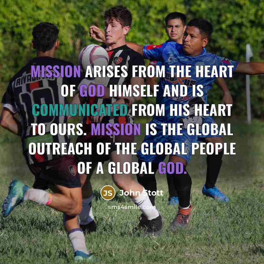 “Mission arises from the heart of God Himself and is…” quote by John Stott