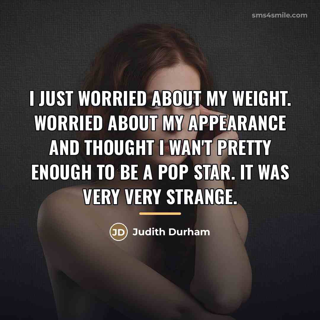 “I just worried about my weight. Worried about my appearance…” quote by Judith Durham
