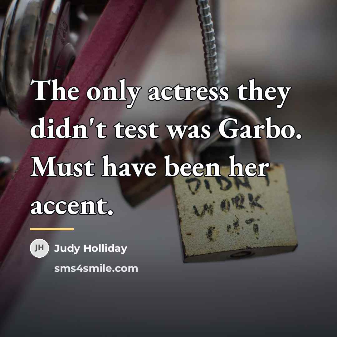 “The only actress they didn't test was Garbo. Must have…” quote by Judy Holliday