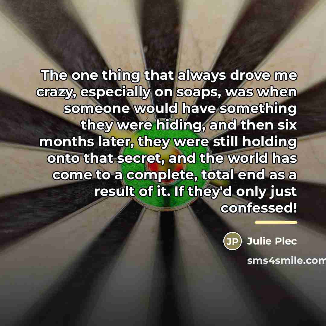 “The one thing that always drove me crazy, especially on…” quote by Julie Plec
