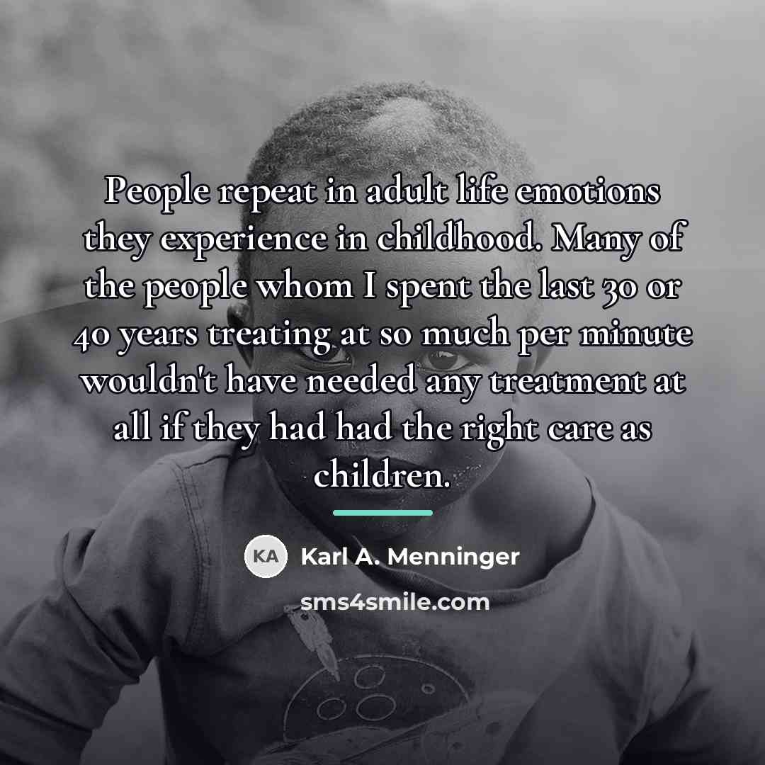 “People repeat in adult life emotions they experience in childhood.…” quote by Karl A. Menninger