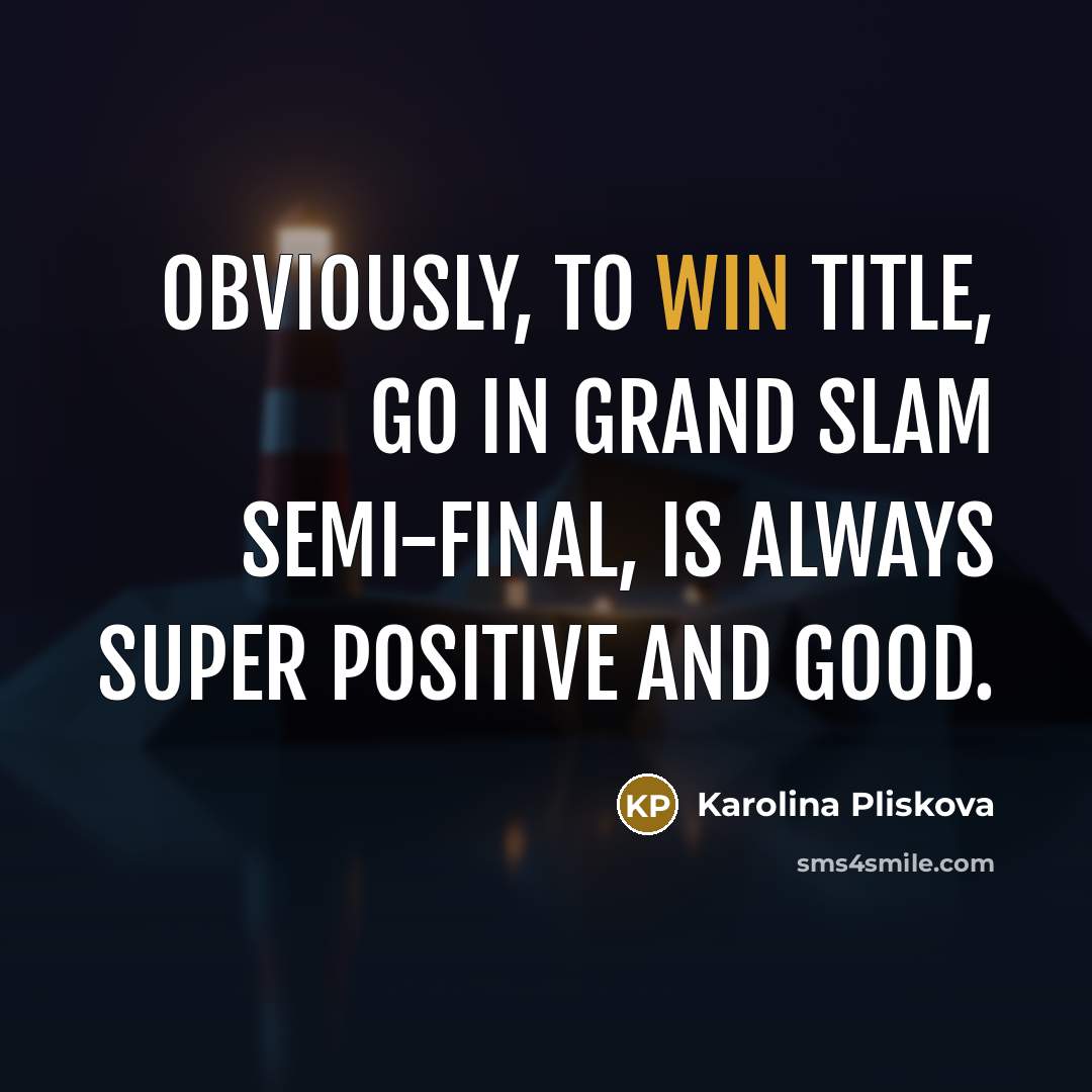 “Obviously, to win title, go in Grand Slam semi-final, is…” quote by Karolina Pliskova