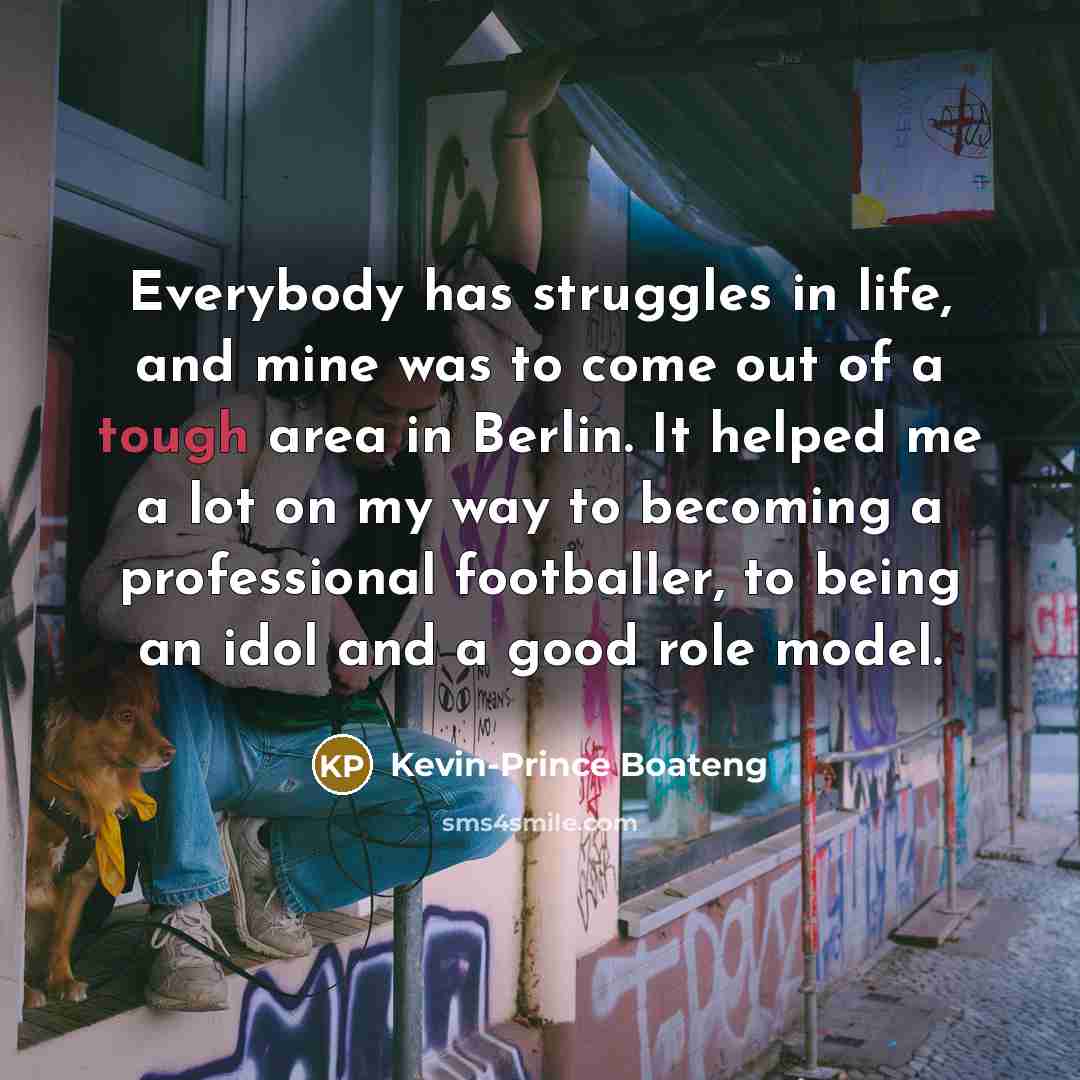“Everybody has struggles in life, and mine was to come…” quote by Kevin-Prince Boateng