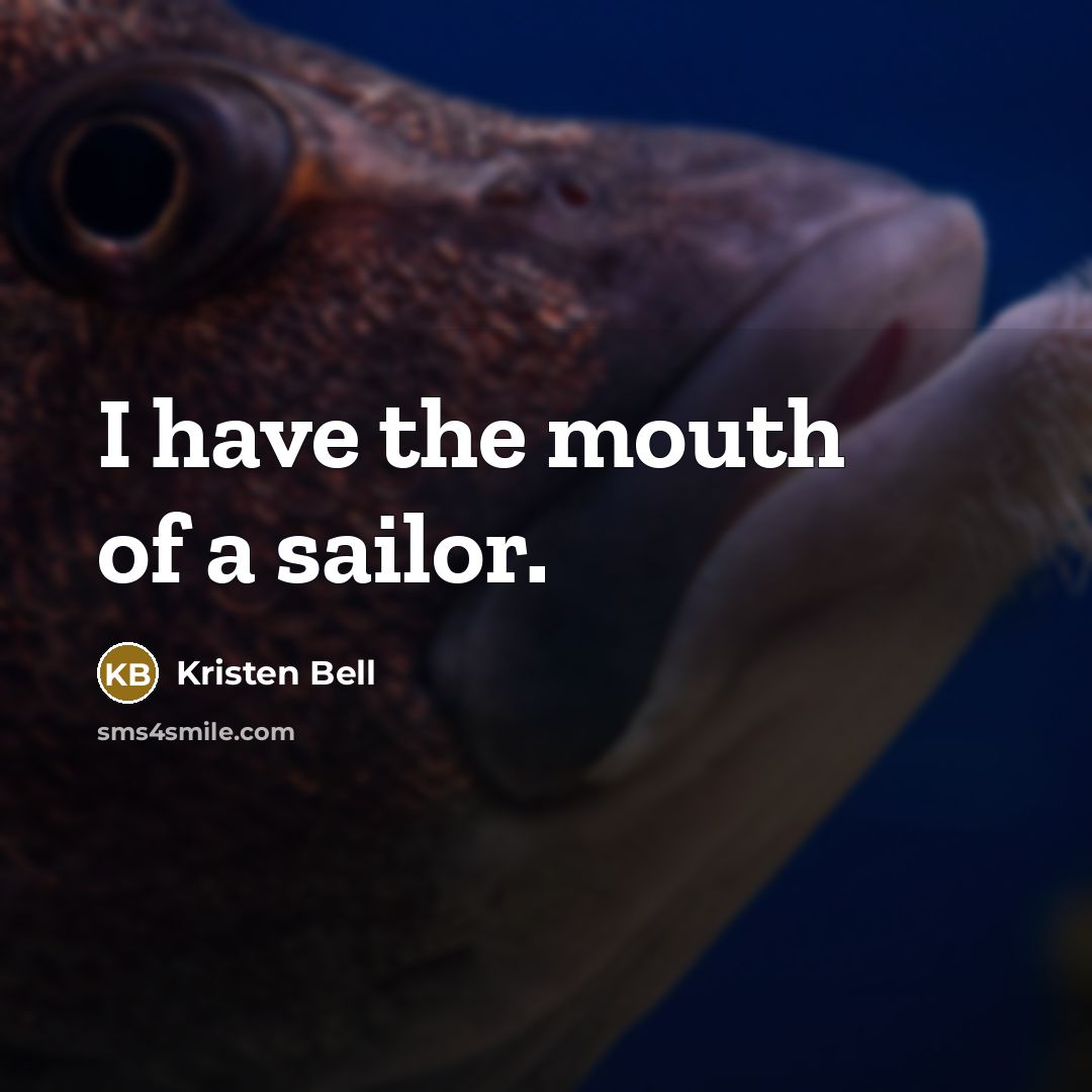 “I have the mouth of a sailor.” quote by Kristen Bell