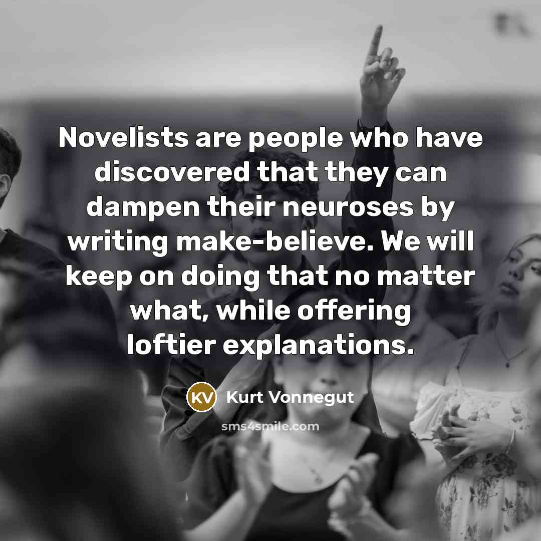 “Novelists are people who have discovered that they can dampen…” quote by Kurt Vonnegut