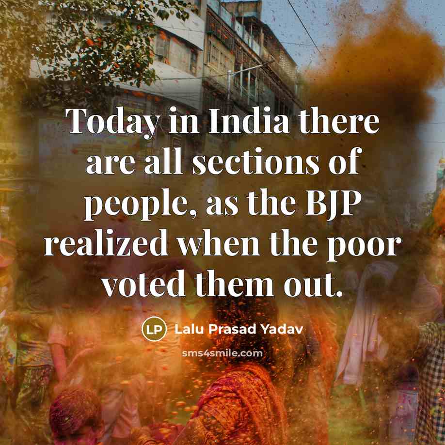 “Today in India there are all sections of people, as…” quote by Lalu Prasad Yadav