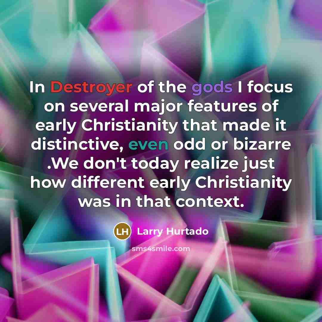 “In Destroyer of the gods I focus on several major…” quote by Larry Hurtado