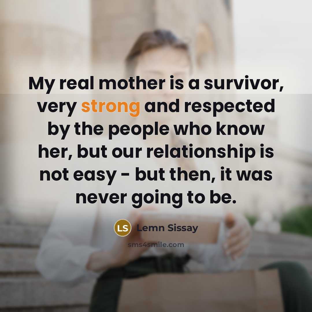 “My real mother is a survivor, very strong and respected…” quote by Lemn Sissay