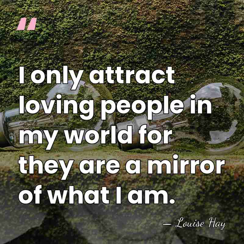 I only attract loving people in my world for they are a&hellip; - Louise Hay