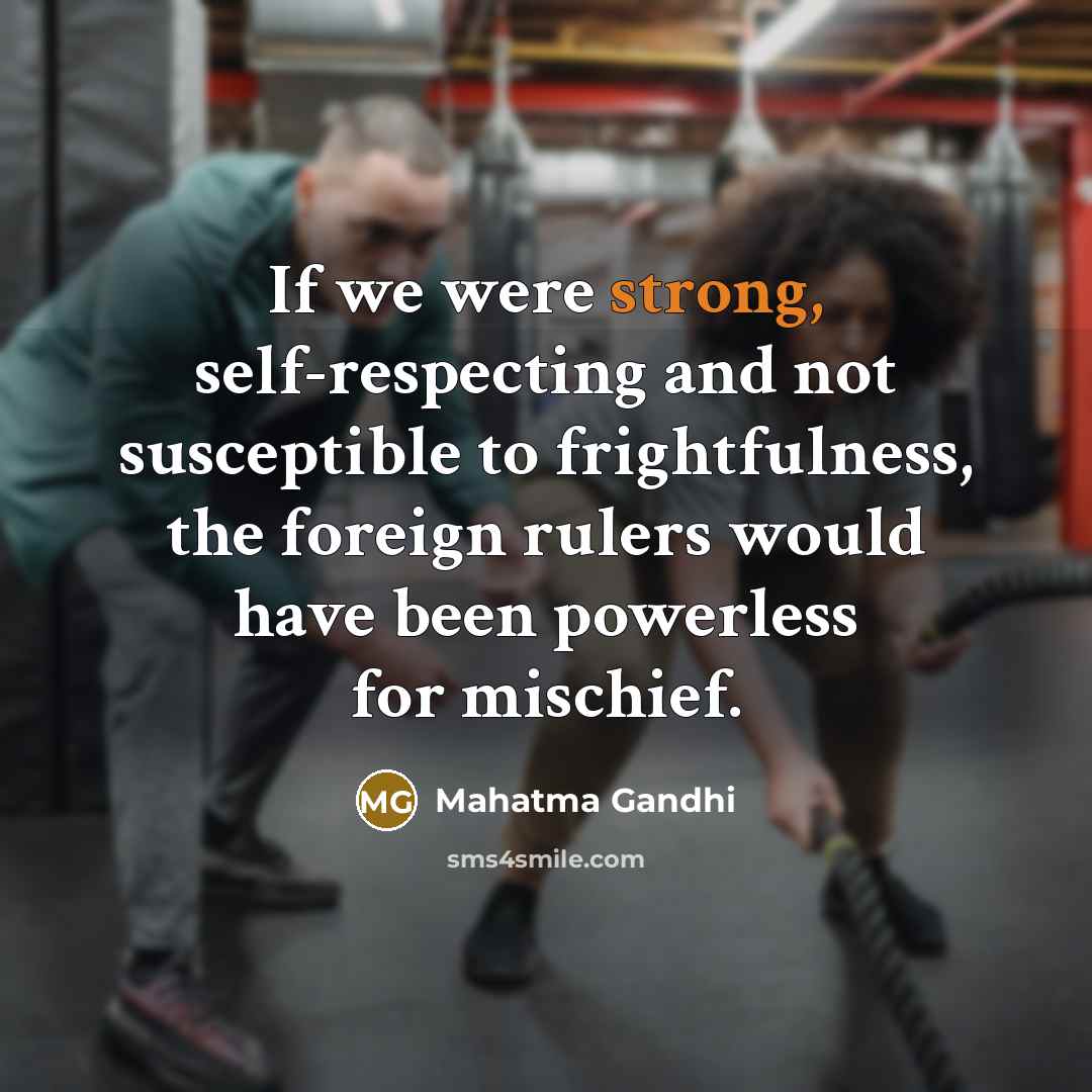 “If we were strong, self-respecting and not susceptible to frightfulness,…” quote by Mahatma Gandhi