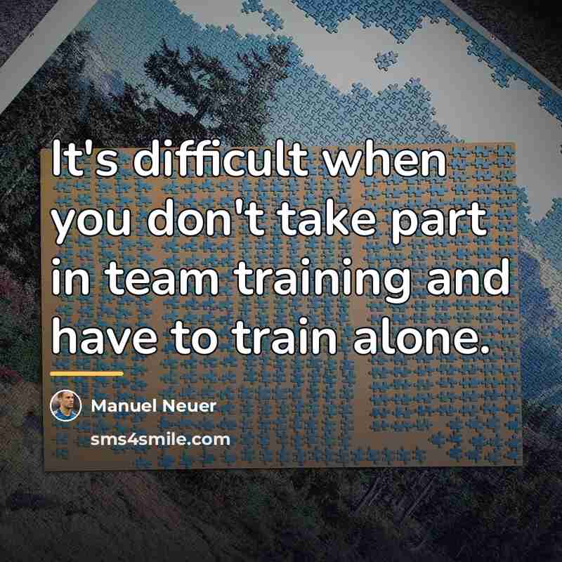 “It's difficult when you don't take part in team training…” quote by Manuel Neuer