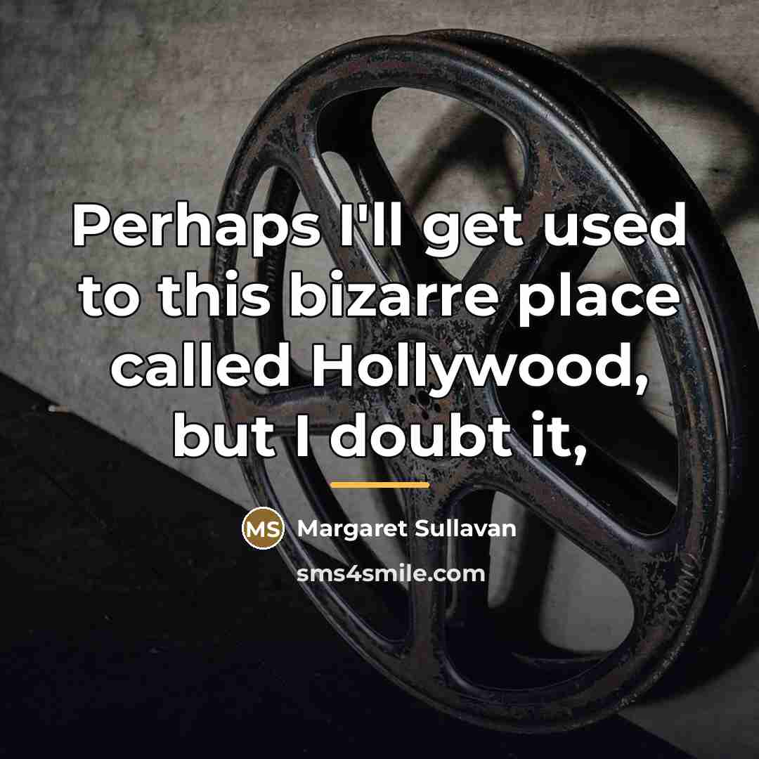 “Perhaps I'll get used to this bizarre place called Hollywood,…” quote by Margaret Sullavan