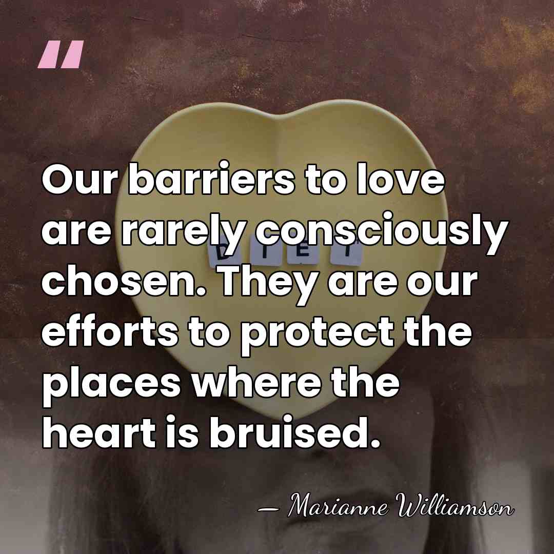 Our barriers to love are rarely consciously chosen. They are our efforts&hellip; - Marianne Williamson