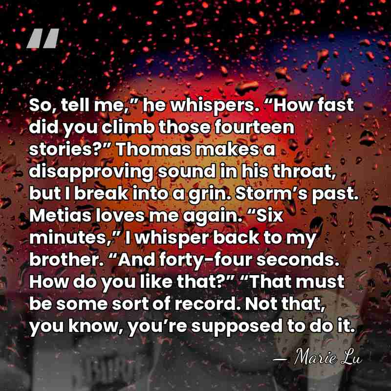 So, tell me,” he whispers. “How fast did you climb those fourteen&hellip; - Marie Lu