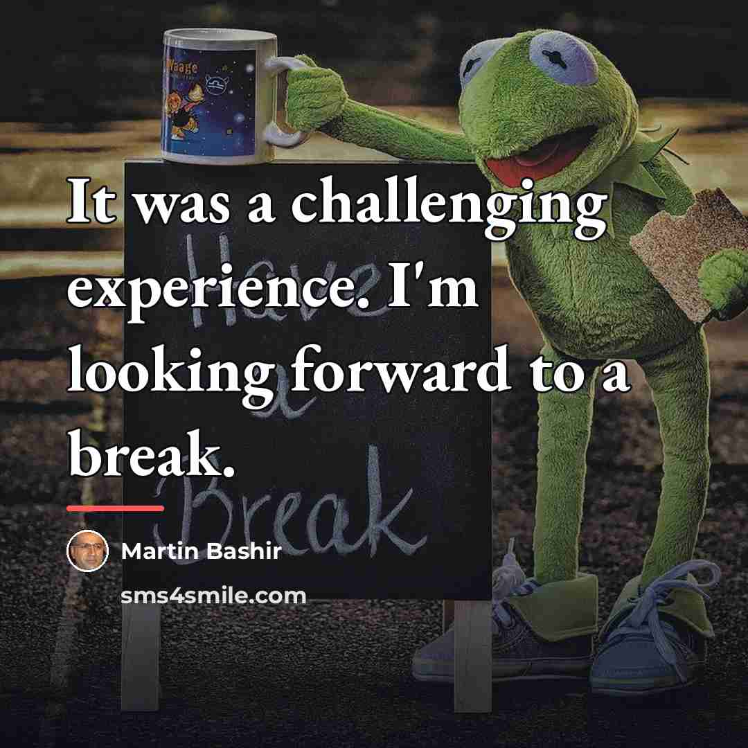 “It was a challenging experience. I'm looking forward to a…” quote by Martin Bashir