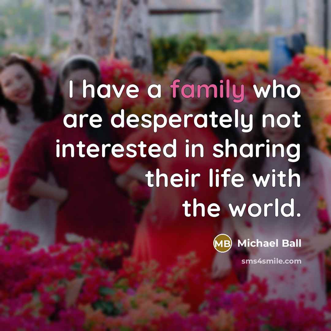 “I have a family who are desperately not interested in…” quote by Michael Ball