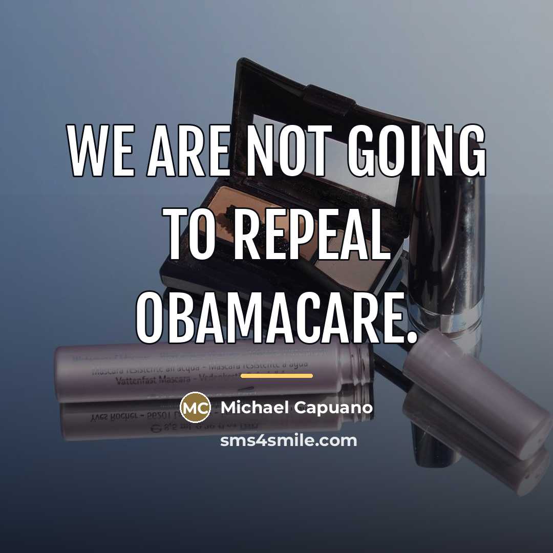 “We are not going to repeal Obamacare.…” quote by Michael Capuano