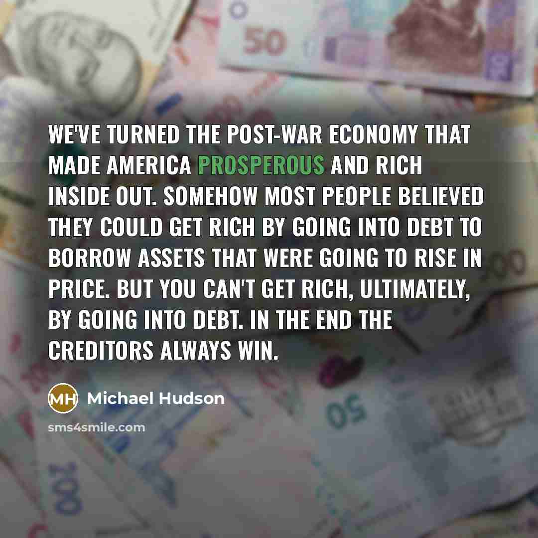 “We've turned the post-war economy that made America prosperous and…” quote by Michael Hudson