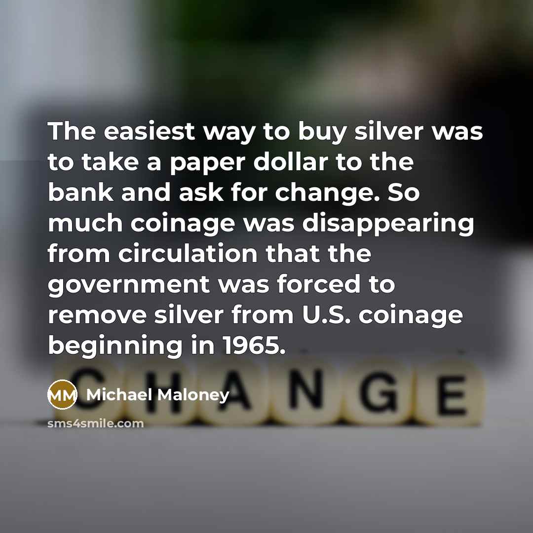 “The easiest way to buy silver was to take a…” quote by Michael Maloney
