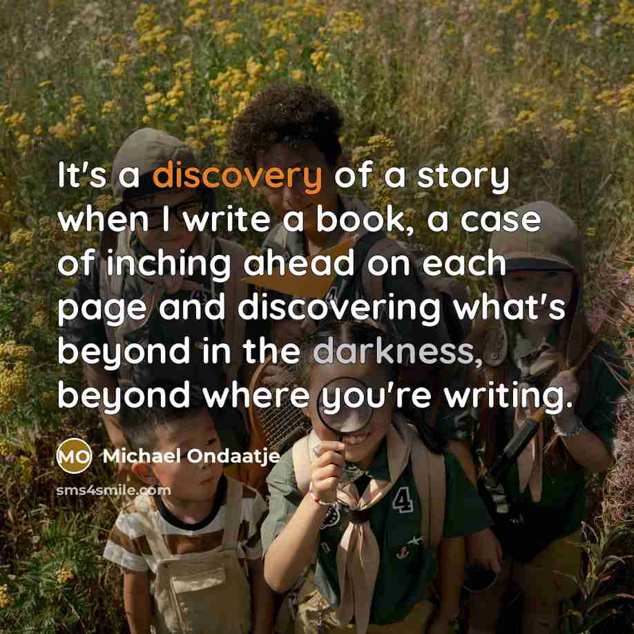 “It's a discovery of a story when I write a…” quote by Michael Ondaatje