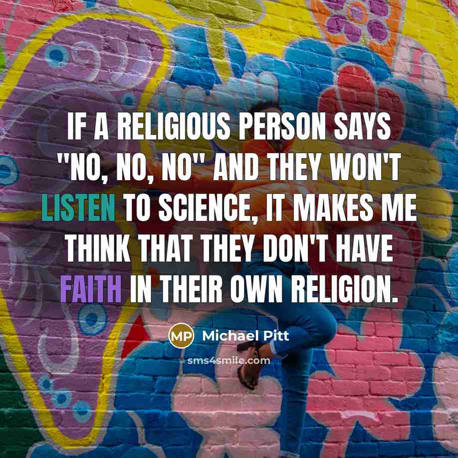 “If a religious person says "No, no, no" and they…” quote by Michael Pitt