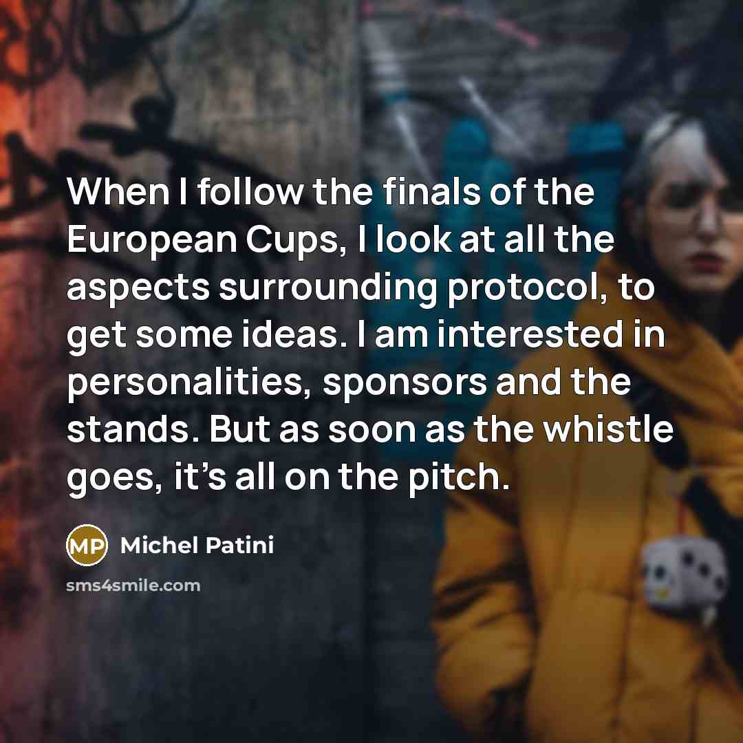 “When I follow the finals of the European Cups, I…” quote by Michel Patini