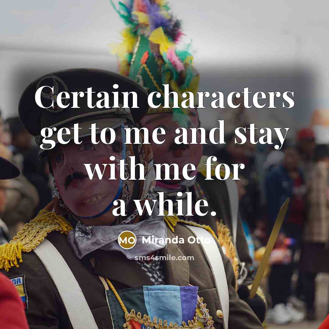 “Certain characters get to me and stay with me for a while.” quote by Miranda Otto