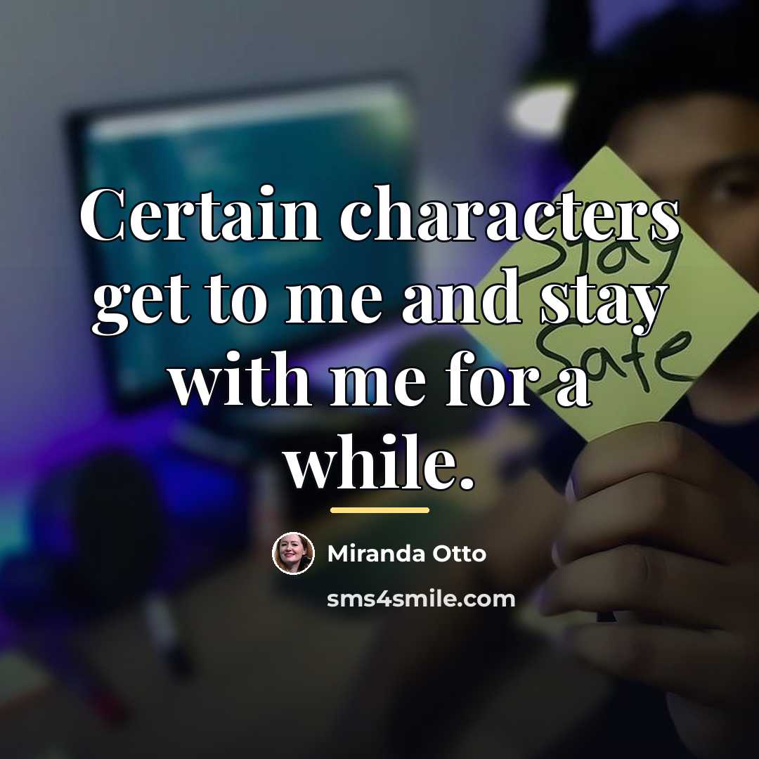 “Certain characters get to me and stay with me for…” quote by Miranda Otto