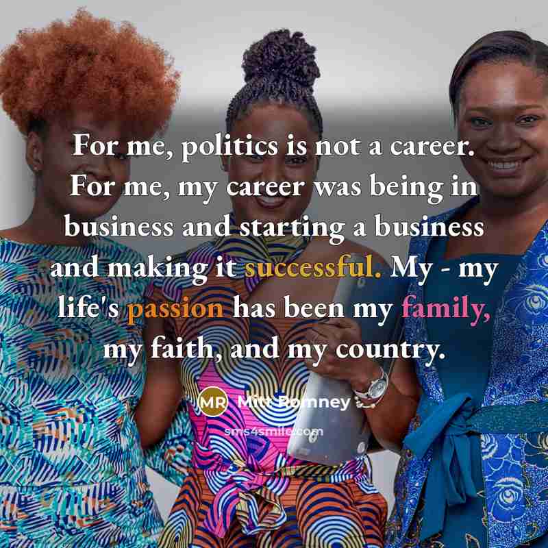 “For me, politics is not a career. For me, my…” quote by Mitt Romney
