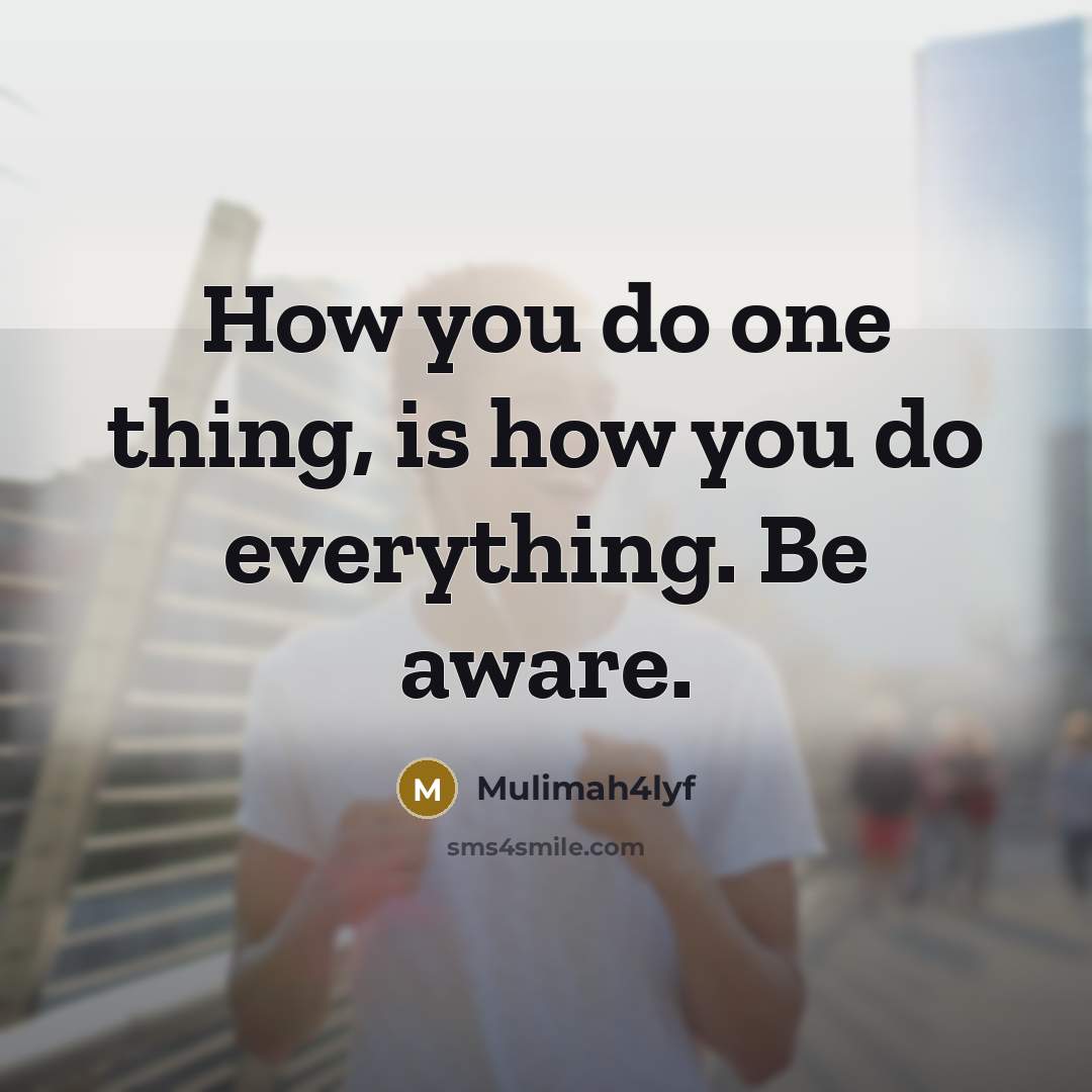 “How you do one thing, is how you do everything.…” quote by Mulimah4lyf
