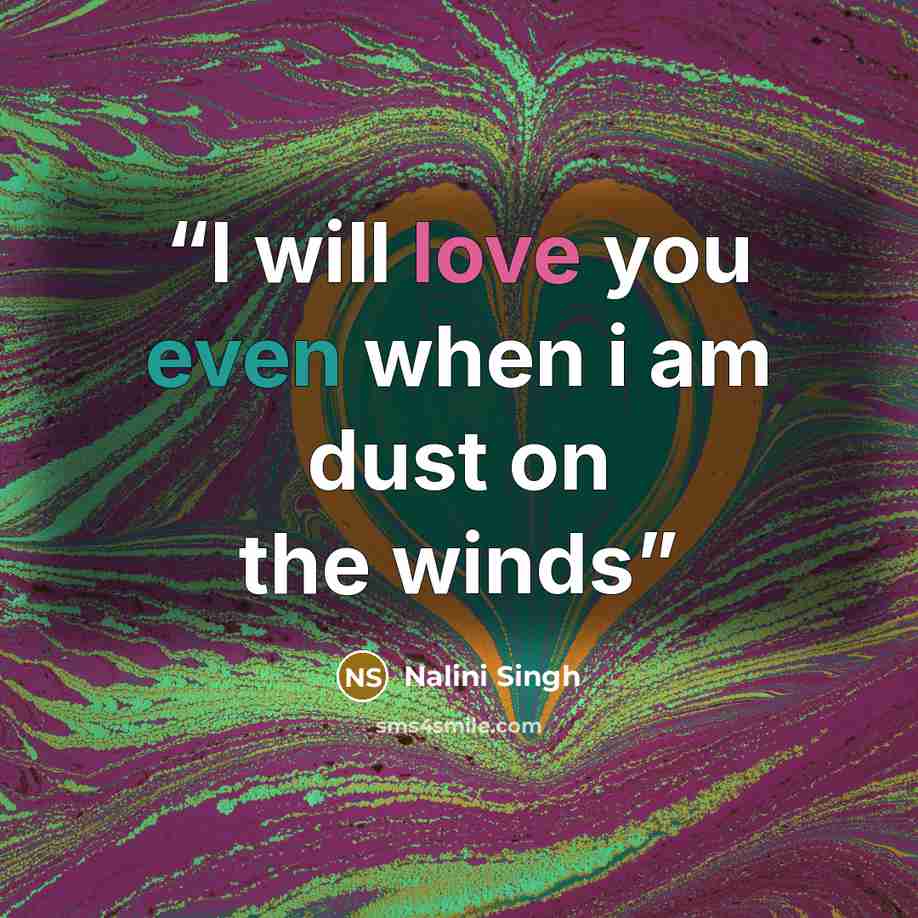 “I will love you even when i am dust on the winds” quote by Nalini Singh