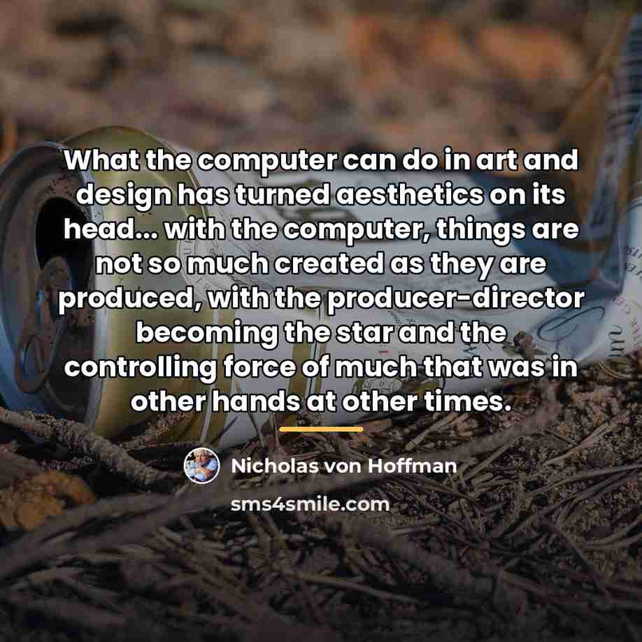 “What the computer can do in art and design has…” quote by Nicholas von Hoffman