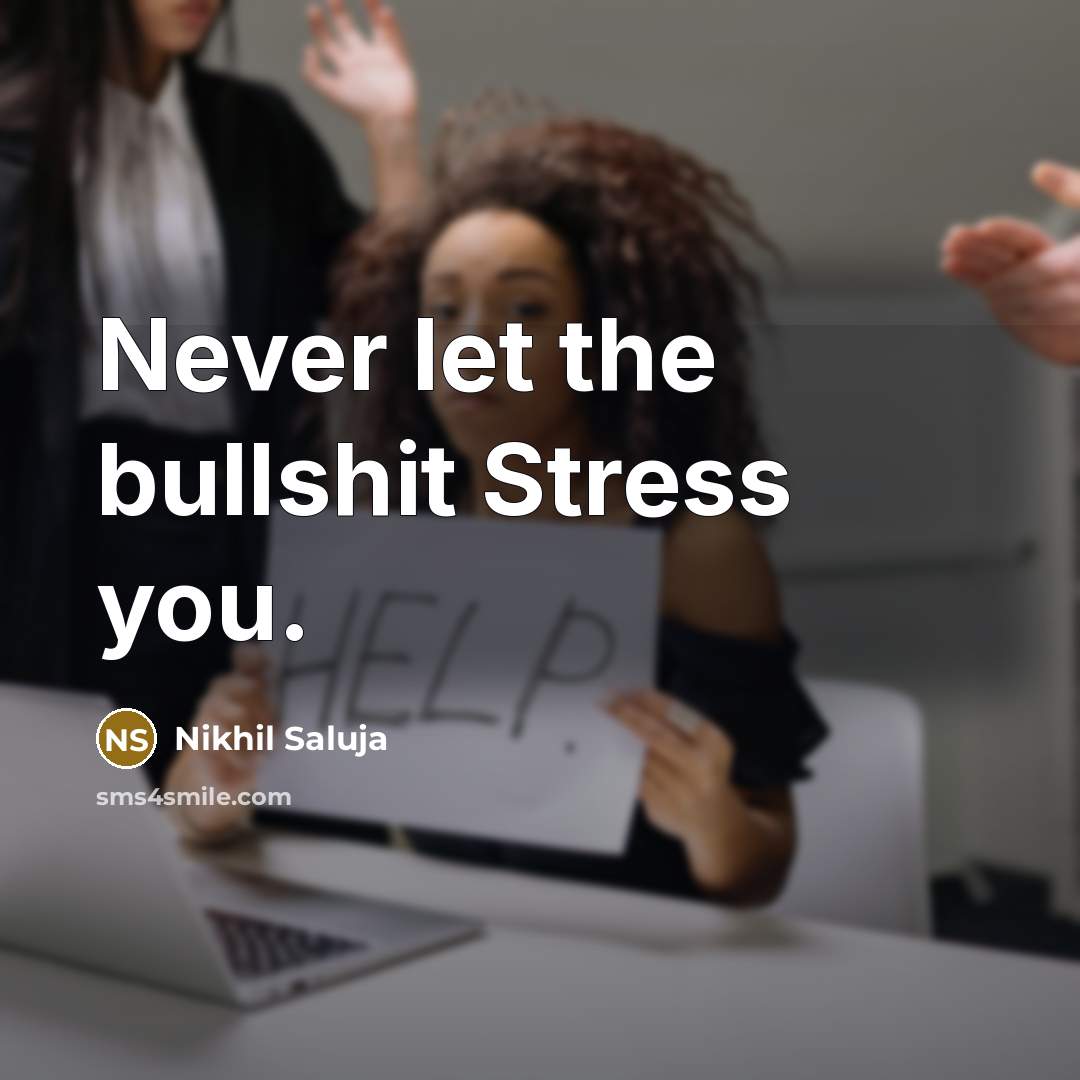 “Never let the bullshit Stress you.…” quote by Nikhil Saluja