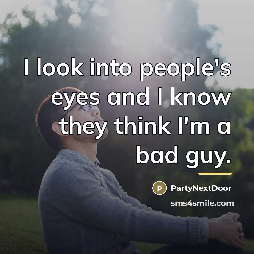 “I look into people's eyes and I know they think…” quote by PartyNextDoor