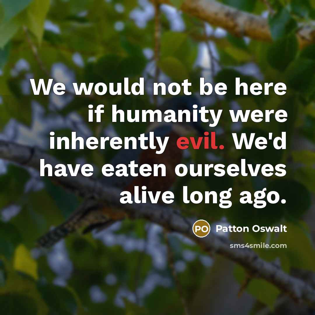 “We would not be here if humanity were inherently evil.…” quote by Patton Oswalt