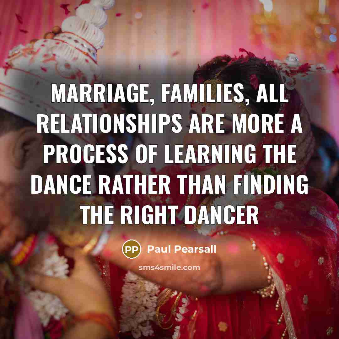 “Marriage, families, all relationships are more a process of learning…” quote by Paul Pearsall