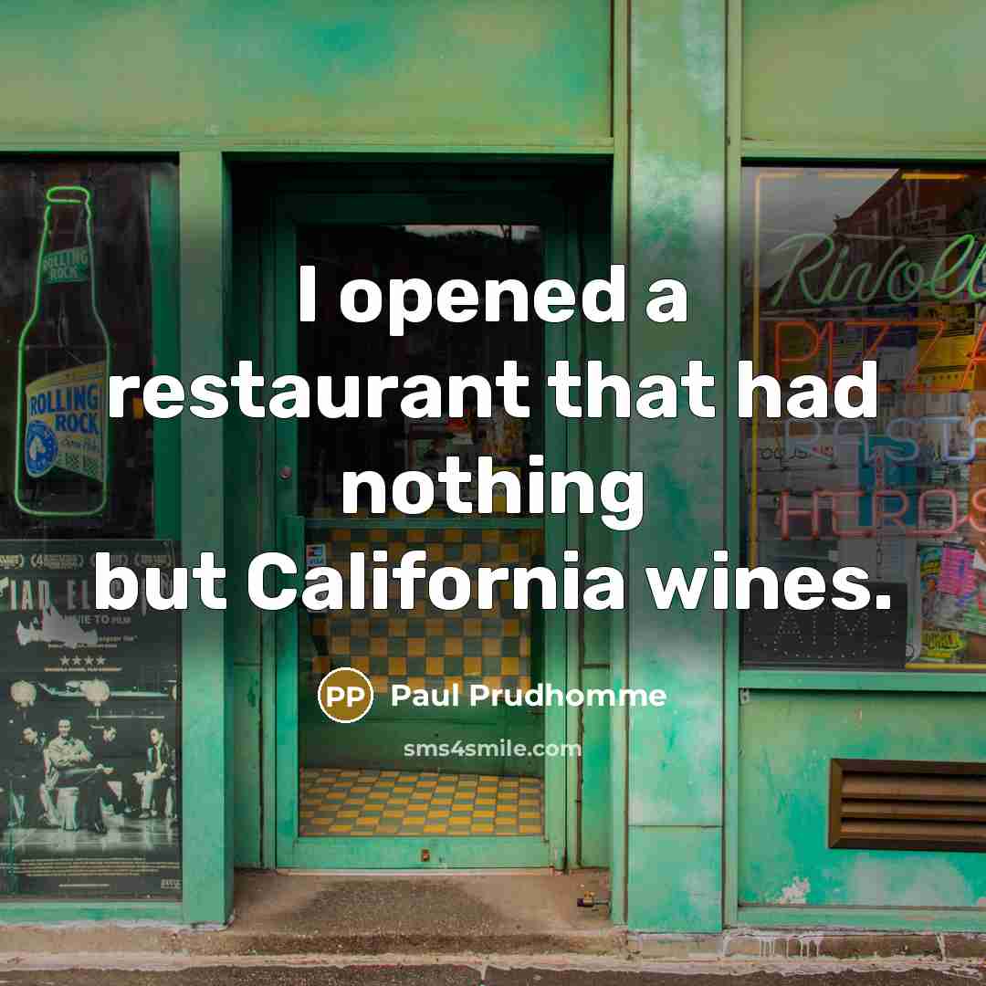 “I opened a restaurant that had nothing but California wines.…” quote by Paul Prudhomme