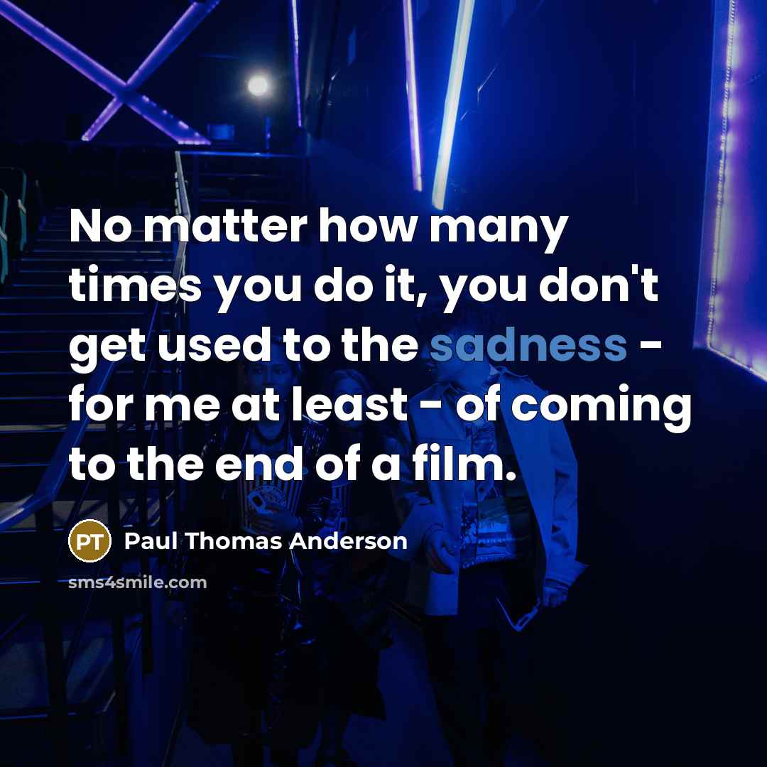 “No matter how many times you do it, you don't…” quote by Paul Thomas Anderson